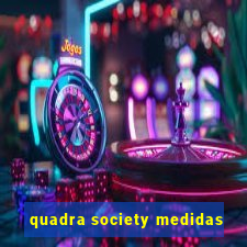 quadra society medidas